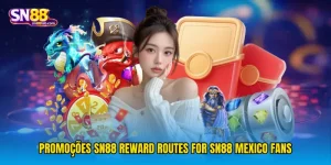 Promoções SN88 Reward Routes For sn88 Mexico Fans